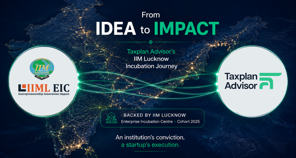TaxPlan Advisor incubated at IIM Lucknow Enterprise Incubation Centre TaxPlan Advisor's IIM Lucknow Incubation Journey — From Idea to Impact