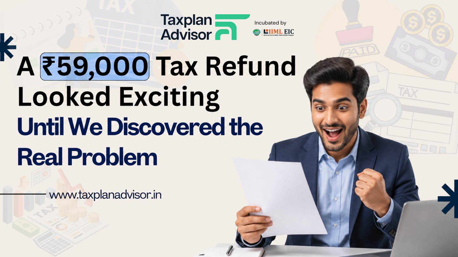A ₹59,000 Tax Refund Looked Exciting — TaxPlan Advisor A ₹59,000 Tax Refund Looked Exciting Until We Discovered the Real Problem — TaxPlan Advisor Case Study